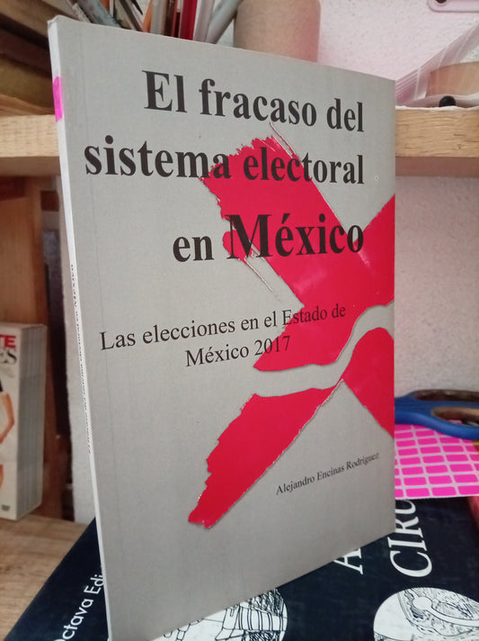 EL FRACASO DEL SISTEMA ELECTORAL EN MEXICO POR ALEJANDRO ENCINAS RODRIGUEZ USADO POLITICA LITERARIO 305