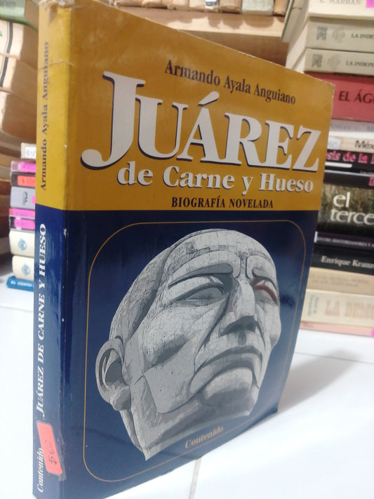JUAREZ DE CARNE Y HUESO POR ARMANDO AYALA ANGUIANO USADO HISTORIA JUAREZ