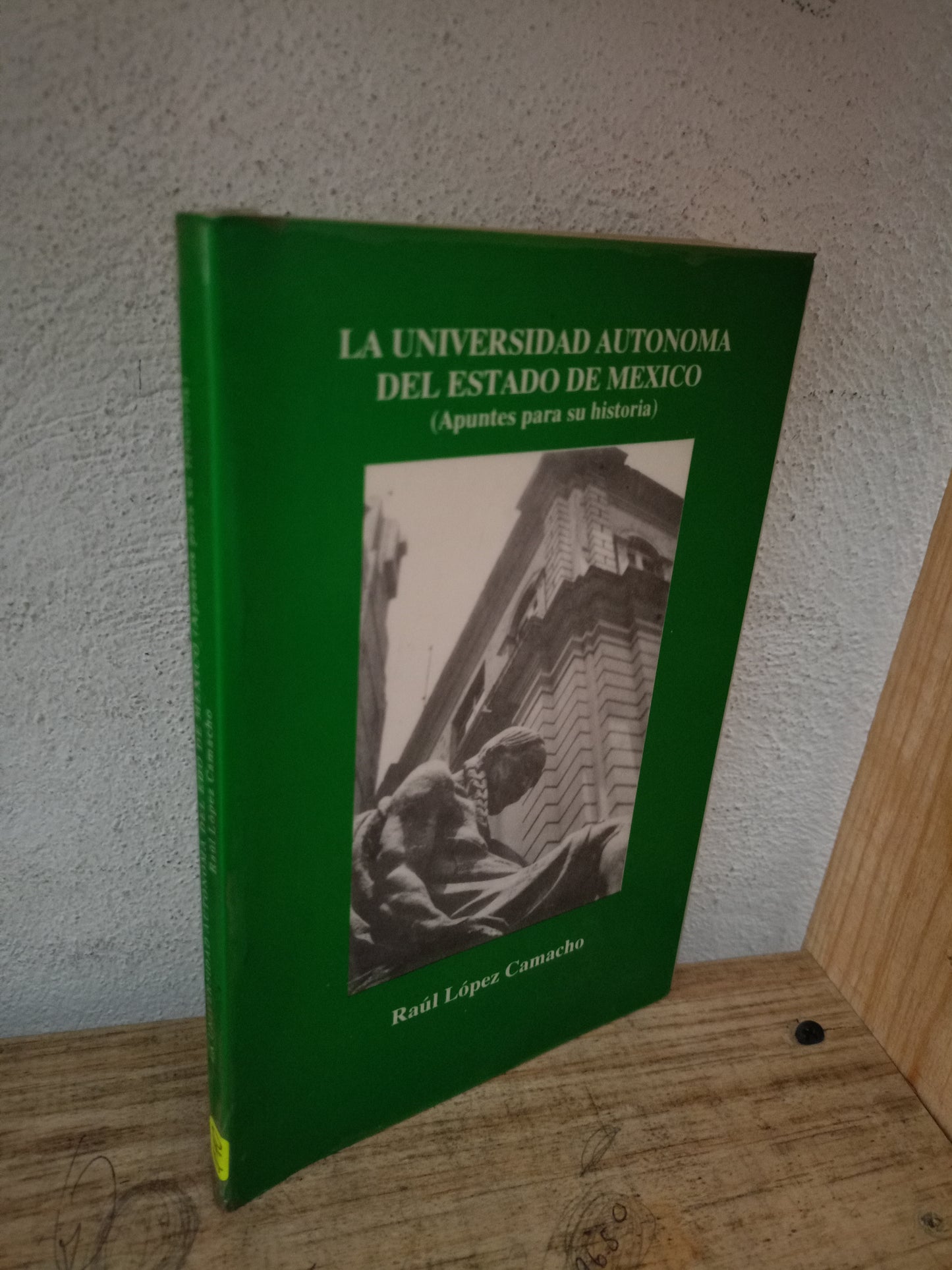 LA UNIVERSIDAD AUTÓNOMA DEL ESTADO DE MÉXICO (APUNTES PARA SU HISTORIA) POR RAÚL LÓPEZ CAMACHO USADO NOVELA LITERARIO 305