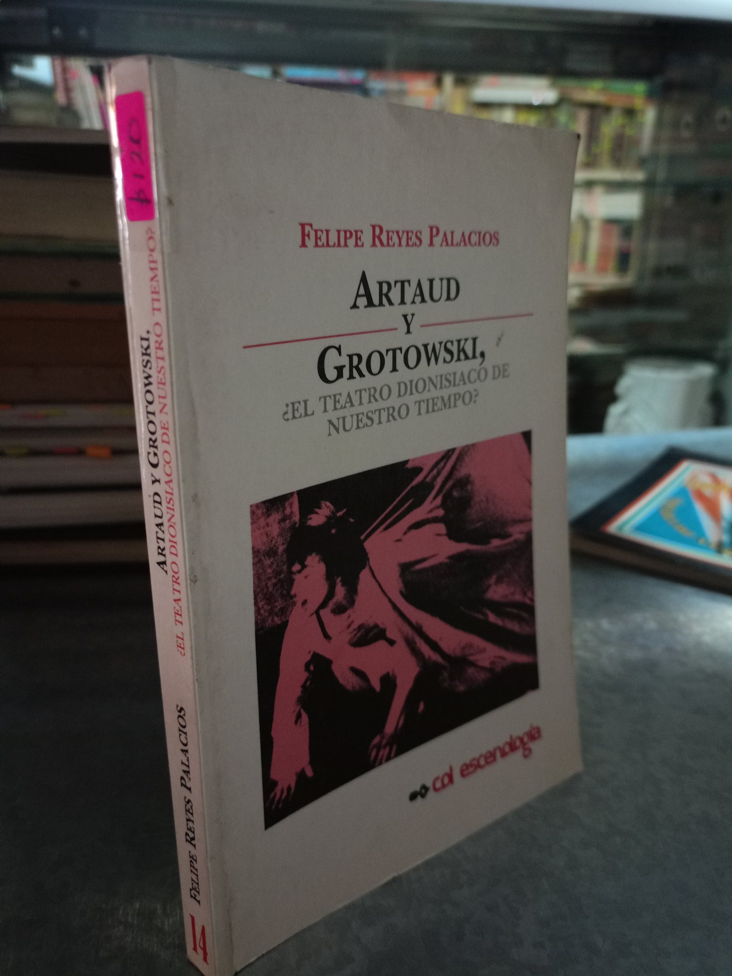 ARTAUD Y GROTOWSKI, ¿EL TEATRO DIONISIACO DE NUESTRO TIEMPO POR FELIPE REYES PALACIOS USADO ESOTERISMO ALDAMA