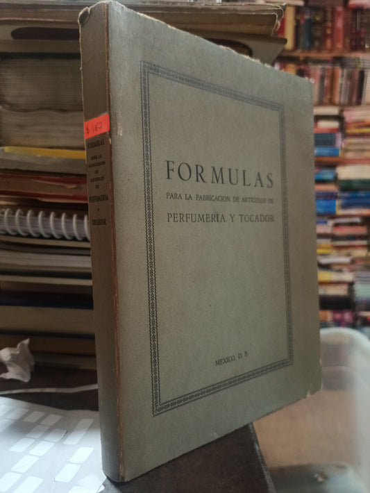FORMULAS PARA LA FABRICACIÓN FE ARTICULOS FE PERFUMERIA Y TOCADOR USADO OFICIOS ALDAMA