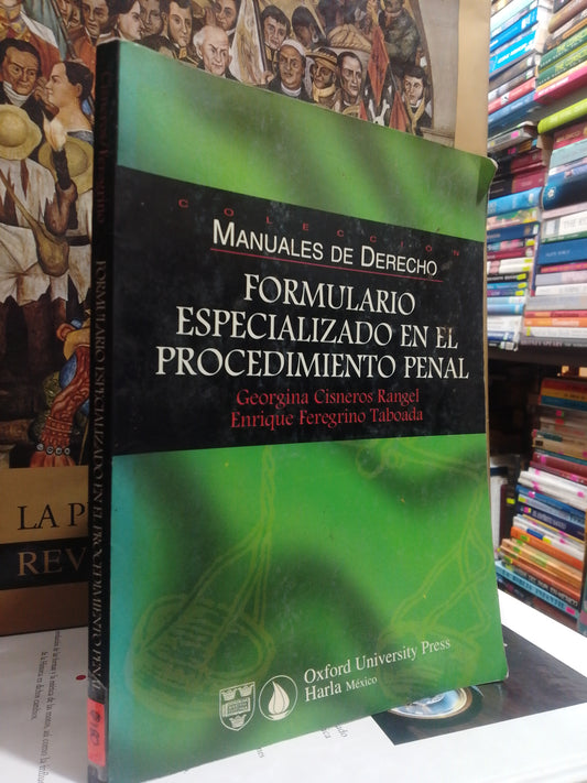 FORMULARIO ESPECIALIZADO EN EL PROCEDIMIENTO PENAL POR GEORGINA CISNEROS RANGEL Y ENRIQUE FEREGRINO USADO DERECHO JUÁREZ