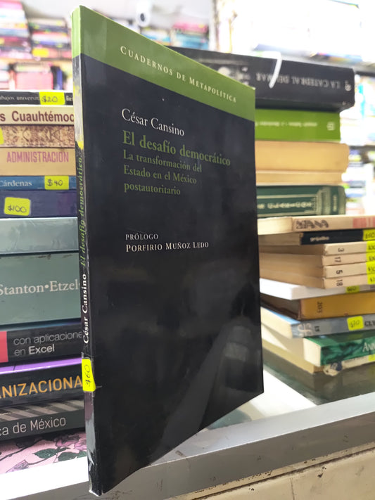 EL DESAFIO DEMOCRATICO LA TRANSFORMACION DEL ESTADO EN EL MEXICO POSTAUTORITARIO POR CESAR CANSINO USADO HISTORIA JUAREZ 507