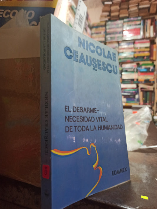 EL DESARME NECESIDAD VITAL DE TODA LA HUMANIDAD POR NICOLAE CEAUSESCU USADO SOCIOLOGÍA ALDAMA