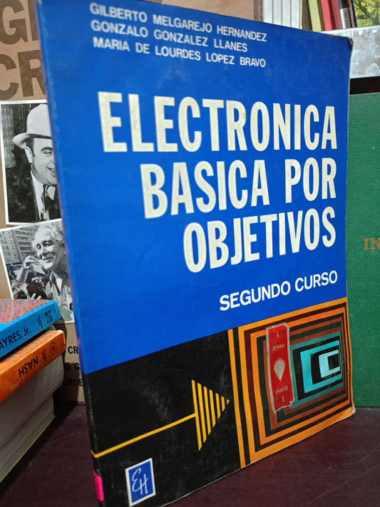 ELECTRÓNICA BASICA POR OBJETIVOS POR GILBERTO MELGAREJO HERNÁNDEZ GONZALO GONZALEZ LLANES MARIA DE LOURDES LOPEZ BRAVO USADO MATE LITERARIO 305