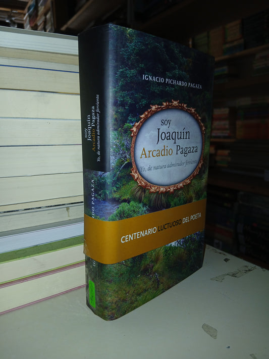 SOY JOAQUÍN ARCADIO PAGAZA: YO, DE NATURA ADMIRADOR FERVIENTE POR IGNACIO PICHARDO PAGAZA USADO NOVELA LITERARIO 207