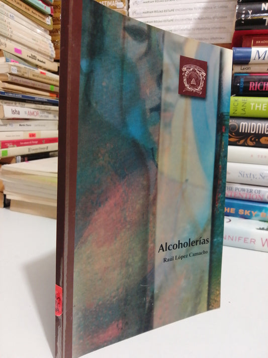 ALCOHOLERÍAS POR RAÚL LÓPEZ CAMACHO USADO NOVELA JUÁREZ