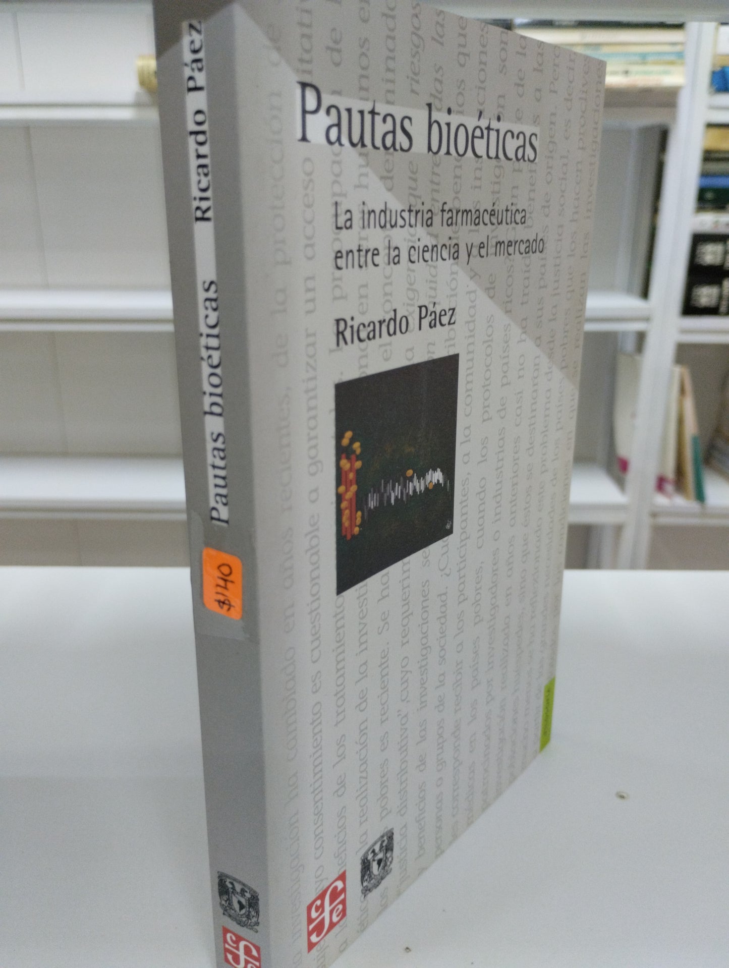 PAUTAS BIOETICAS LA INDUSTRIA FARMACÉUTICA ENTRE LA CIENCIA Y EL MERCADO RICARDO PAEZ USADO CIENCIA JUAREZ 515