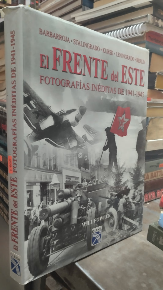 EL FRENTE DEL ESTE FOTOGRAFIAS INEDITAS DE 1941 1945 POR WILL FOWLER LIBRO USADO HISTORIA ALDAMA