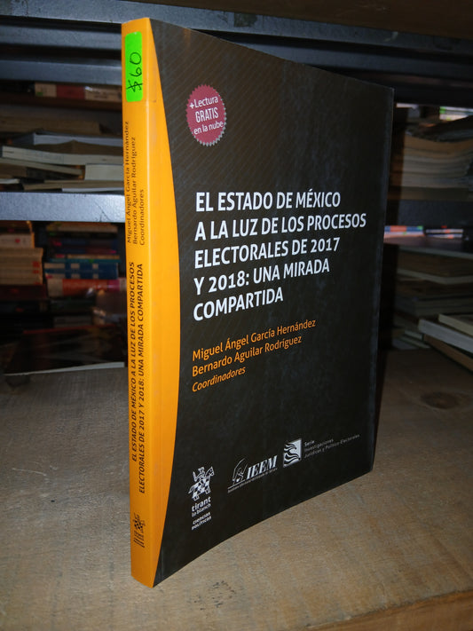 EL ESTADO DE MÉXICO A LA LUZ DE LOS PROCESOS ELECTORALES DE 2017 Y 2018: UNA MIRADA COMPARTIDA COORDINADO POR MIGUEL ÁNGEL GARCÍA HERNÁNDEZ Y BERNARDO AGUILAR RODRÍGUEZ  USADO DERECHO LITERARIO 207