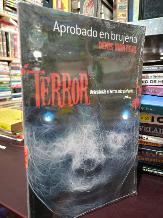 TERROR DESCUBRIRAS EL TERROR MÁS PROFUNDO APROBADO EN BRUJERIA POR DENIS MONTEJO NUEVO ESOTERISMO LITERARIO 305