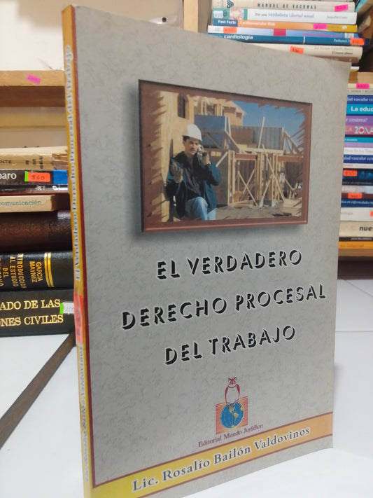 EL VERDADERO DERECHO PROCESAL DEL TRABAJO POR LIC. ROSALIO BAILON VALDOVINOS USADO DERECHO JUAREZ