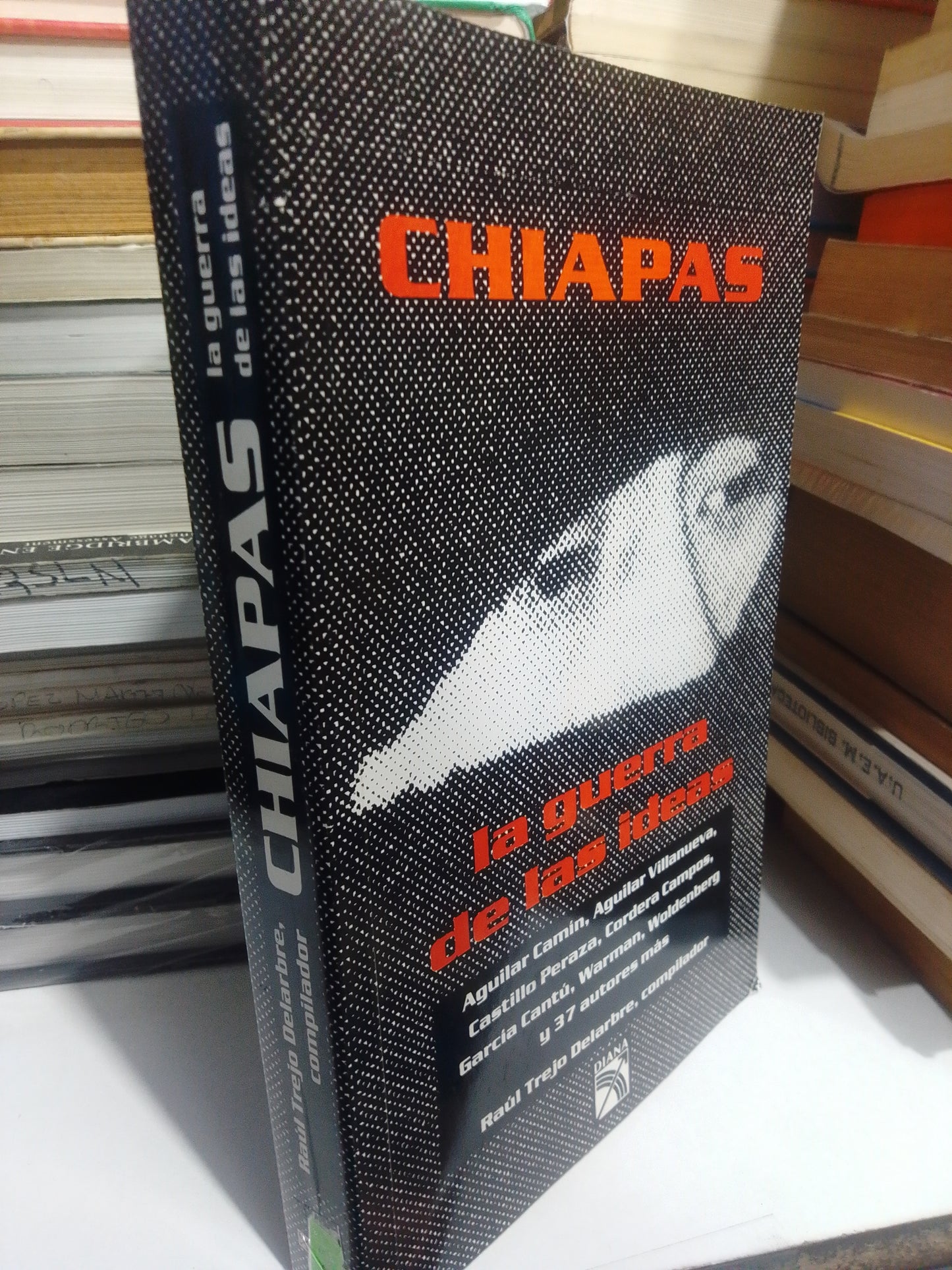 CHIAPAS LA GUERRA DE LAS IDEAS RAUL TREJO DELARBRE Y AGUILAR CAMIN NUEVO POLÍTICA JUAREZ #507