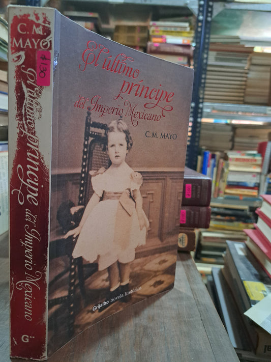 EL ULTIMO PRINCIPE DEL IMPERIO MEXICANO C.M. MAYO USADO NOVELA ALDAMA