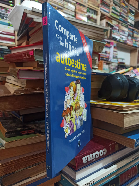 COMPARTE CON TUS HIJOS LA AUTOESTIMA POR EDUARDO AGUILAR KUBLI USADO SUPERACIÓN PERSONAL ALDAMA