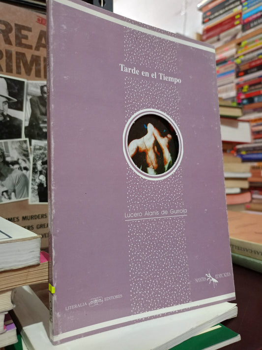 TARDE EN EL TIEMPO LUCERO ALANIS DE GURROLA USADO POESIA LITERARIO 305