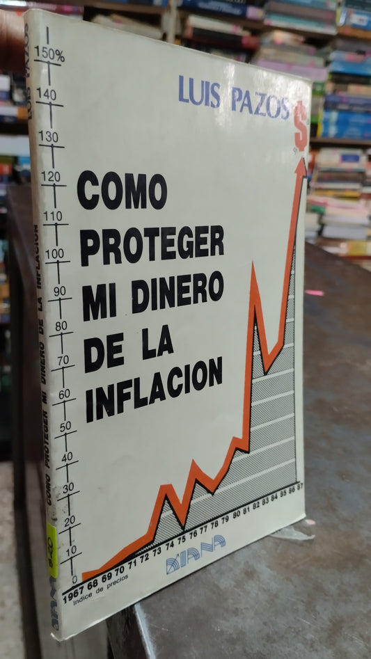 COMO PROTEGER MI DINERO DE LA INFLACION POR LUIS PAZOS LIBRO USADO ADMINISTRACION ALDAMA