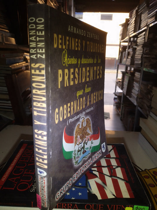 DELFINES Y TIBURONES ACIERTOS Y DESACIERTOS DE LOS PRESIDENTES QUE HAN GOBERNADO A MÉXICO POR ARMANDO ZENTENO USADO POLÍTICA LITERARIO 207