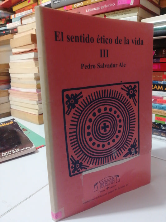 EL SENTIDO ETICO DE LA VIDA III POR PEDRO SALVADOR ALE USADO SUP.PERSONAL JUAREZ