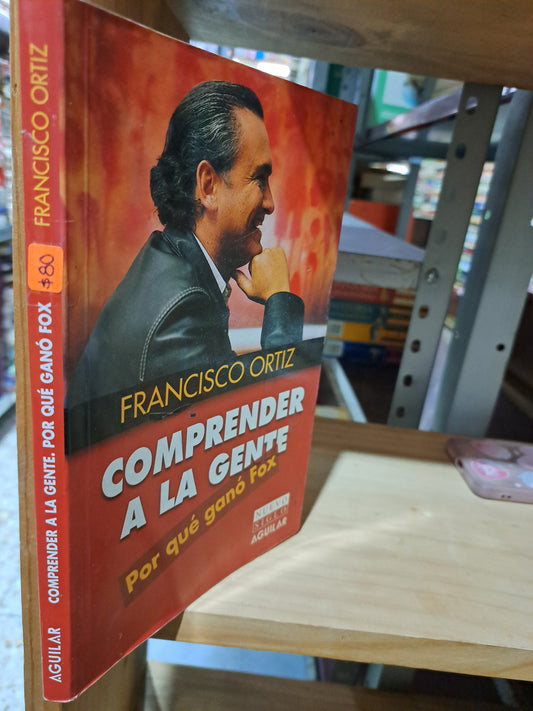 COMPRENDER A LA GENTE POR QUE GANO FOX FRANCISCO ORTIZ USADO POLÍTICA ALDAMA