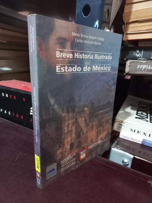 BREVE HISTORIA ILUSTRADA DEL ESTADO DE MEXICO POR MARIA TERESA JARQUIN ORTEGA Y CARLOS HERREJON PEREDO USADO HISTORIA LITERARIO 305