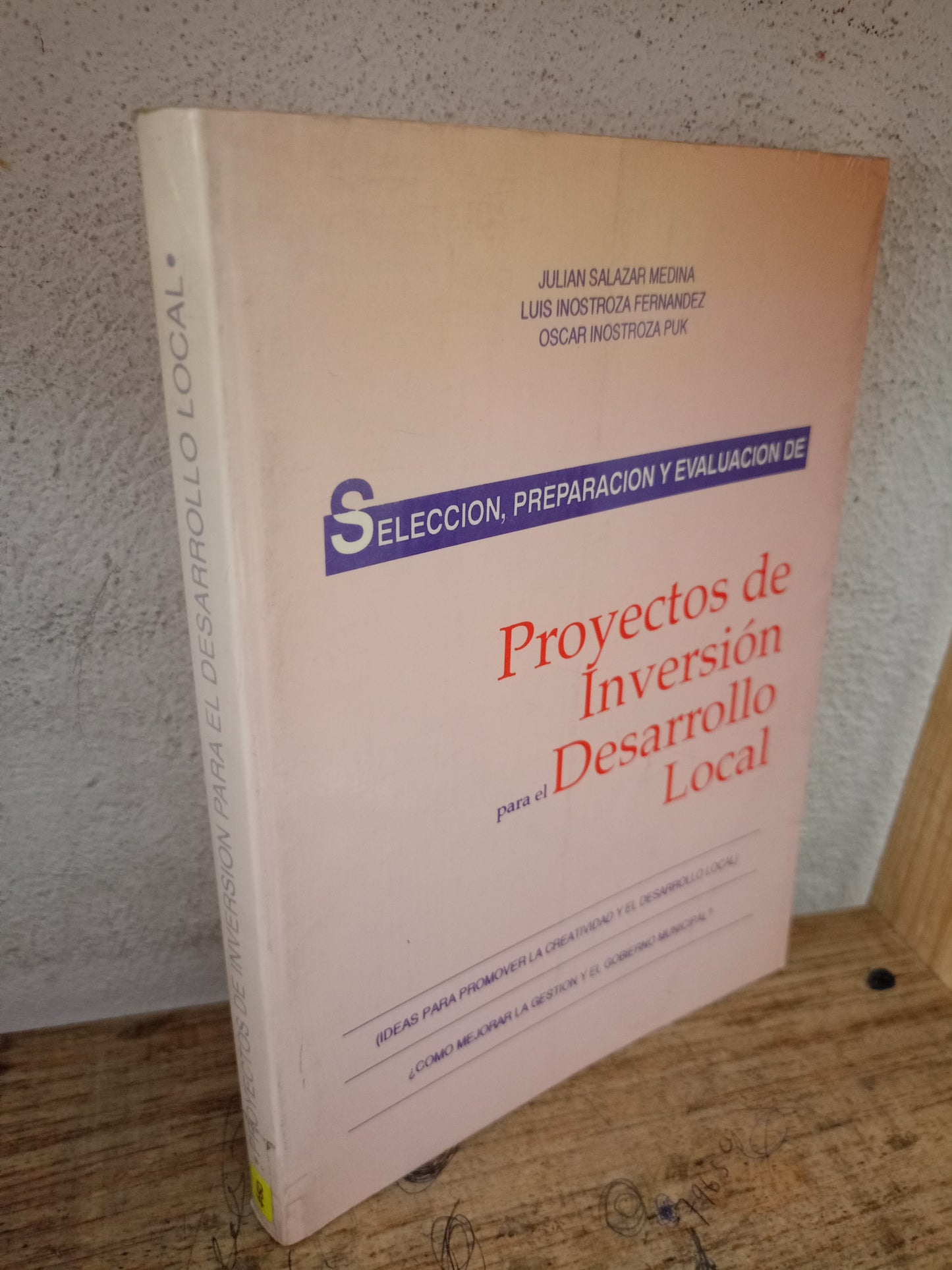 SELECCIÓN, PREPARACIÓN Y EVALUACIÓN DE PROYECTOS DE INVERSIÓN PARA EL DESARROLLO LOCAL POR JULIÁN SALAZAR MEDINA, LUIS INOSTROZA FERNÁNDEZ Y OSCAR INOSTROZA PUK USADO ADMINISTRACIÓN LITERARIO 305