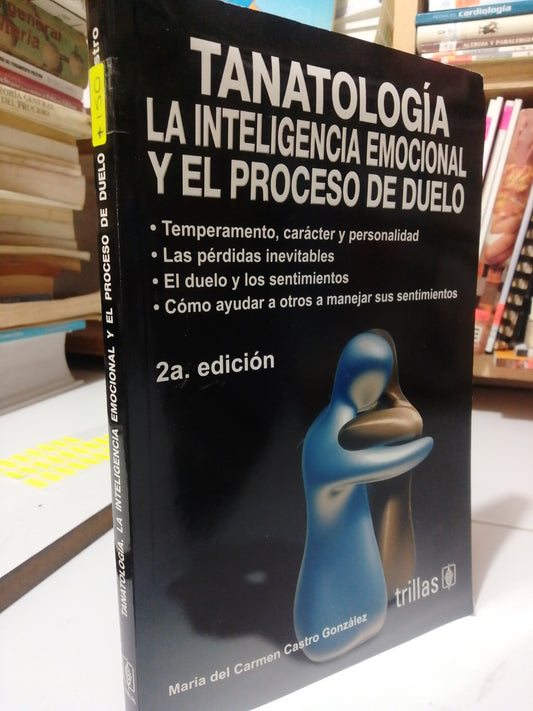 TANATOLOGIA LA INTELIGENCIA EMOCIONAL Y EL PROCESO DEL DUELO POR MARIA DEL CARMEN CASTRO USADO PSICOLOGÍA JUAREZ