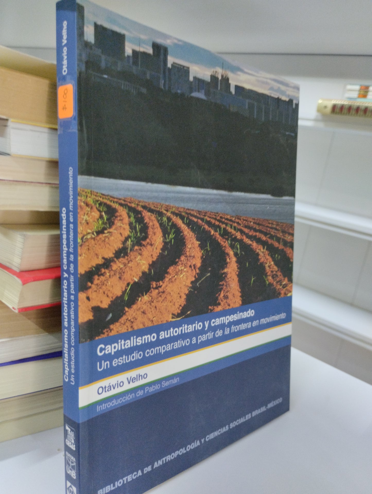 CAPITALISMO AUTORITARIO Y CAMPESINO UN ESTUDIO COMPARATIVO A PARTIR DE LA FRONTERA EN MOVIMIENTO OCTAVIO VELHO  USADO POLITICA JUAREZ 515