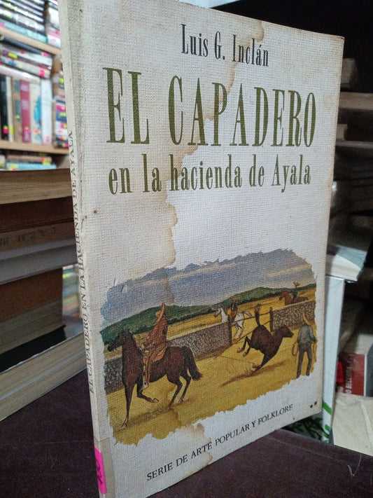 EL CAPADERO EN LA HACIENDA DE AYALA POR LUIS G. INCLAN USADO HISTORIA LITERARIO 305