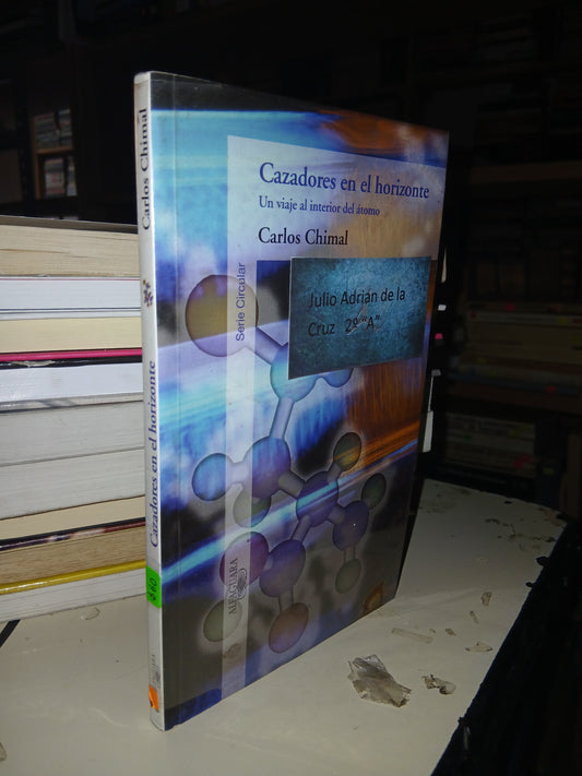 CAZADORES EN EL HORIZONTE UN VIAJE AL INTERIOR DEL ÁTOMO CARLOS CHIMAL USADO NOVELA LITERARIO 207