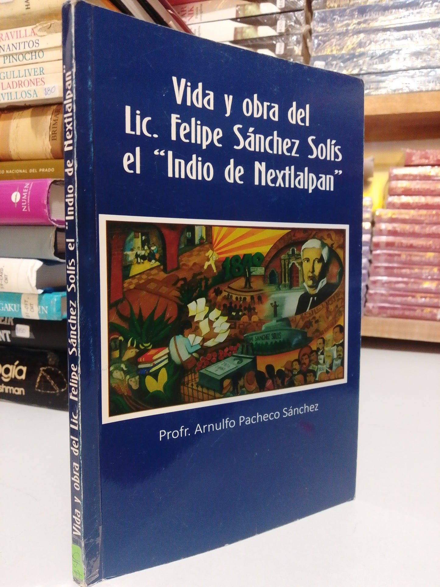 VIDA Y OBRA DEL LIC. FELIPE SANCHEZ SOLÍS EL INDIO DE NEXTLALPAN POR EL PROFR. ARNOLDO PACHECO SANCHEZ USADO HISTORIA JUAREZ