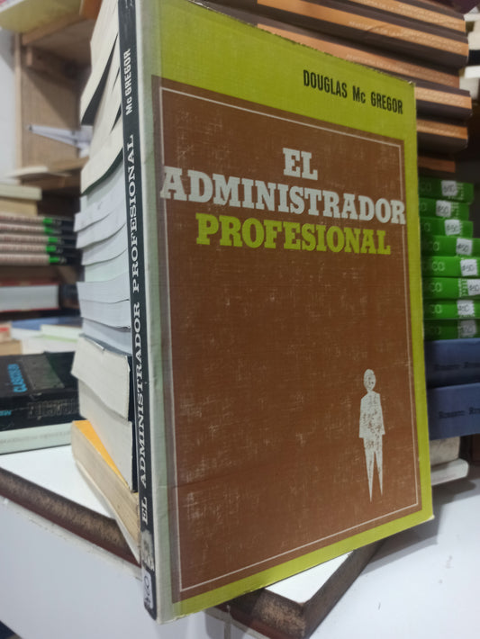 EL ADMINISTRADOR PROFESIONAL POR DOUGLAS MC GREGOR USADO ADMINISTRACIÓN JUÁREZ