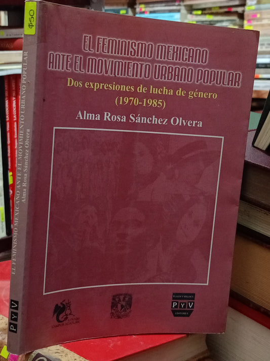 EL FEMINISMO MEXICANO ANTE EL MOVIMIENTO URBANO POPULAR POR ALMA ROSA SÁNCHEZ OLVERA USADO POLITICA LITERARIO 305