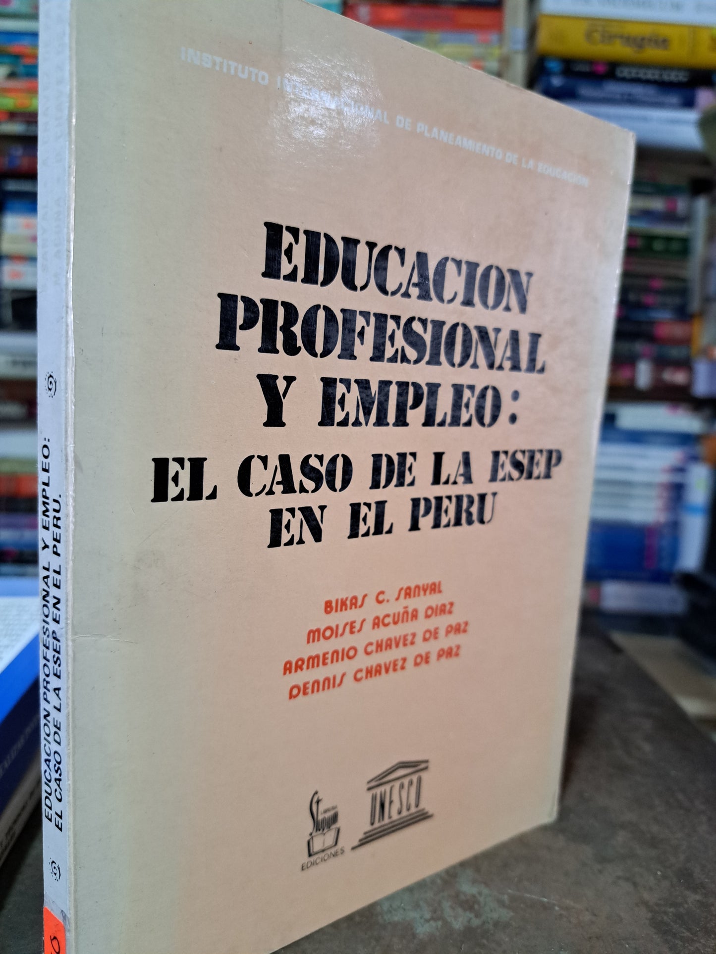 EDUCACIÓN PROFESIONAL Y EMPLEO: EL CASO DE LA ESEP EN EL PERÚ BIKAS C. SANYAL, MOISES ACUÑA DÍAZ, ET.AL USADO EDUCACIÓN ALDAMA