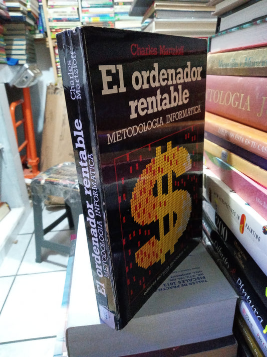EL ORDENADOR RENTABLE METODOLOGIA INFORMATICA POR CHARLES MARTZLOFF USADO ADMINISTRACION JUAREZ