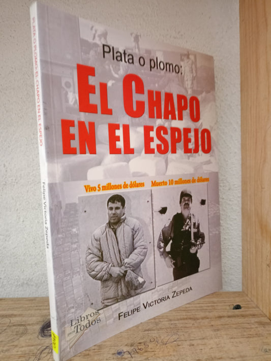 PLATA O PLOMO EL CHAPO EN EL ESPEJO POR FELIPE VICTORIA ZEPEDA USADO POLÍTICA LITERARIO 305