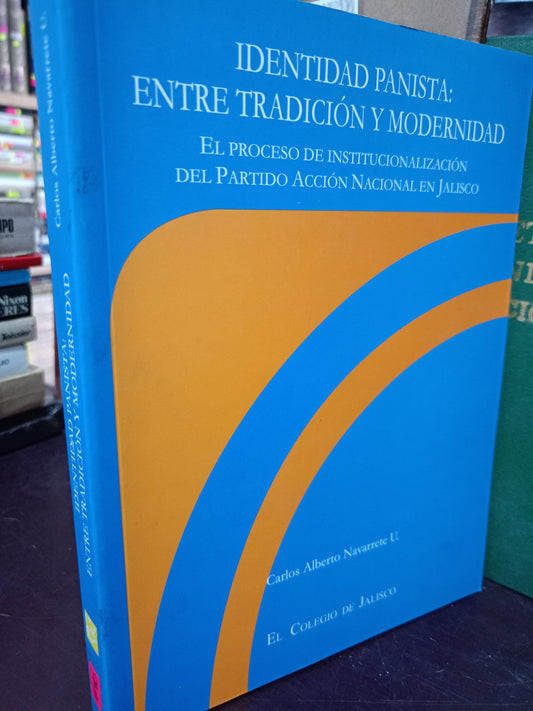 IDENTIDAD PANISTA ENTRE TRADICIÓN Y MODERNIDAD POR CARLOS ALBERTO NAVARRETE USADO POLÍTICA LITERARIO 305