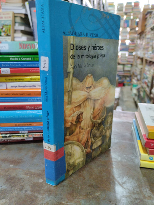 DIOSES Y HEROES DE LA MITOLOGIA GRIEGA POR ABS MARIA SHUA USADO INFANTIL ALDAMA