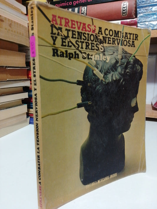 ATRÉVASE A COMBATIR LA TENSIÓN NERVIOSA Y EL ESTRÉS POR RALPH STANLEY USADO SUP. PERSONAL JUÁREZ