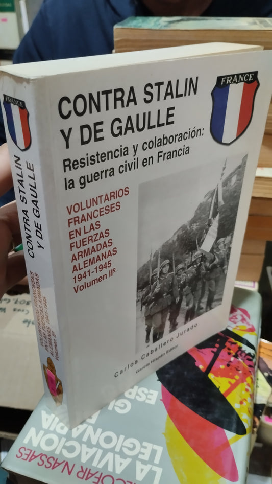 VOLUNTARIOS FRANCESES EN LAS FUERZAS ARMADAS ALEMANAS 1941 1945 VOLUMEN II POR CONTRA STALIN Y DE GAULLE LIBRO USADO HISTORIA ALDAMA