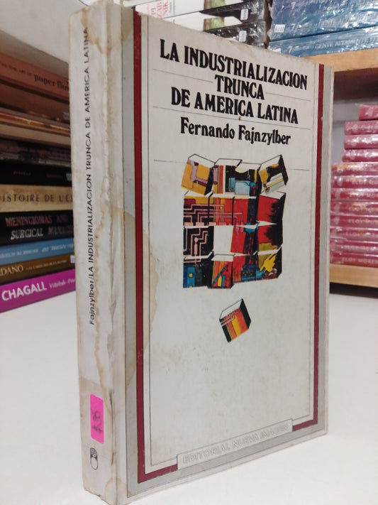 LA INDUSTRIALIZACION TRUNCA DE AMERICA LATINA POR FERNANDO FAJNZYLBER USADO HISTORIA JUAREZ