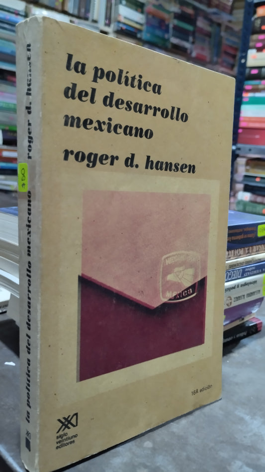 LA POLITICA DEL DESARROLLO MEXICANO POR ROGER D HANSEN LIBRO USADO POLITICA ALDAMA