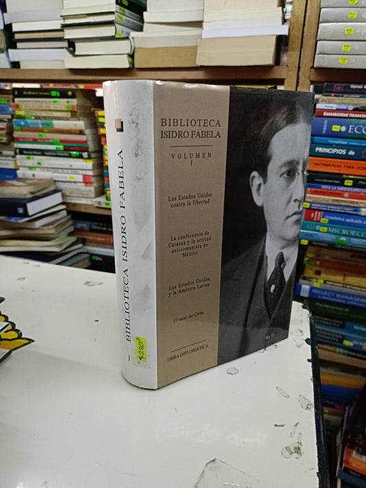 BIBLIOTECA ISIDRO FABELA VOLUMEN I LOS ESTADOS UNIDOS CONTRA LA LIBERTAD, LA CONFERENCIA DE CARACAS Y LA ACTITUD ANTICOMUNISTA DE MÉXICO, LOS ESTADOS UNIDOS Y LA AMÉRICA LATINA, EL CASO DE CUBA USADO HISTORIA Y LITERARIO 207