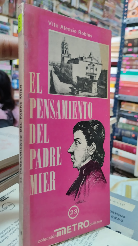 EL PENSAMIENTO DEL PADRE MIER POR VITO ALESSIO ROBLES LIBRO USADO HISTORIA ALDAMA