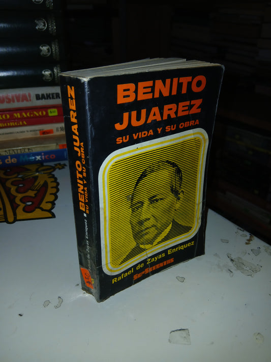BENITO JUÁREZ, SU VIDA Y SU OBRA POR RAFAEL DE ZAYAS ENRÍQUEZ USADO HISTORIA LITERARIO 207