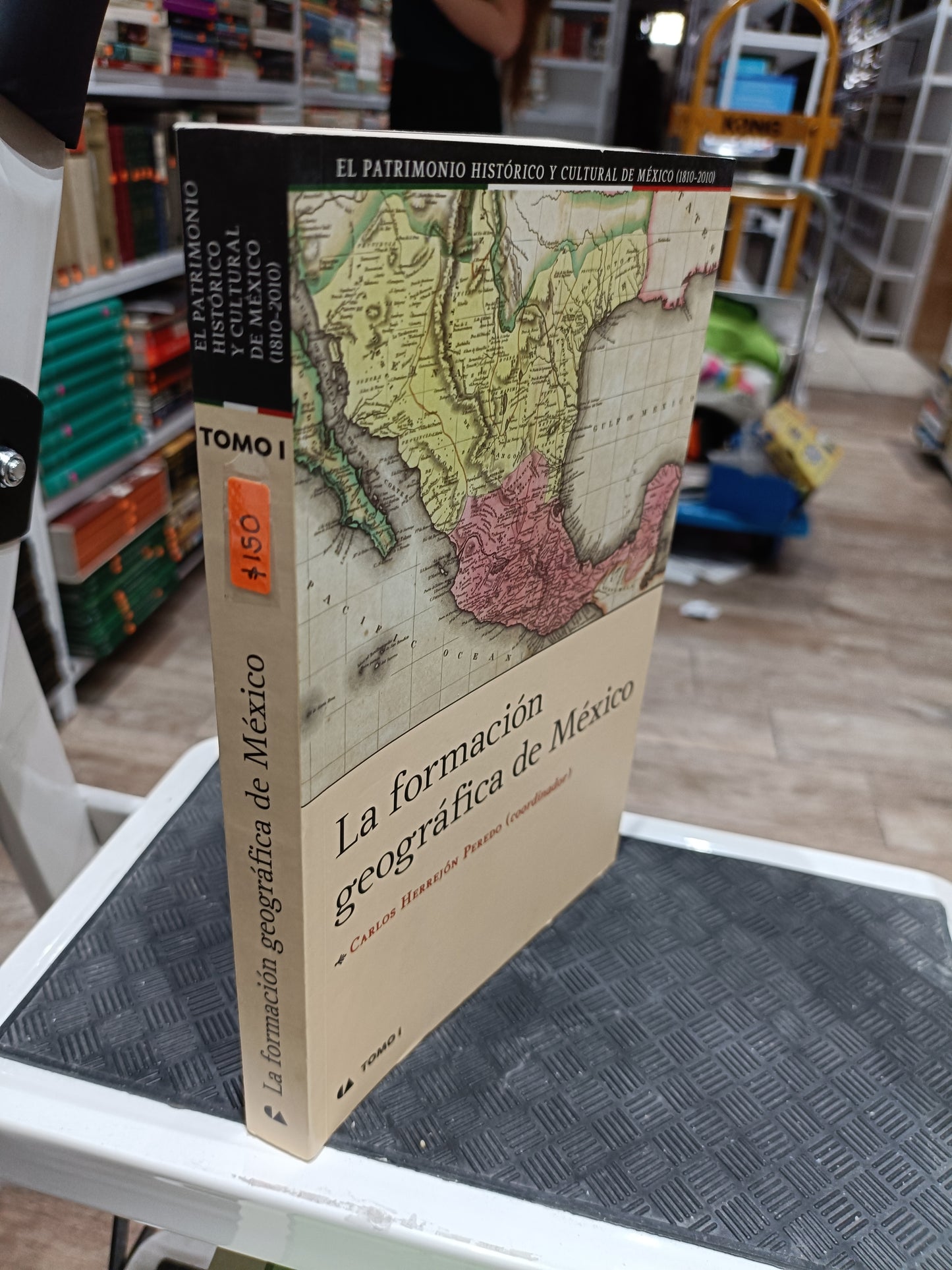 LA FORMACION GEOGRAFICA DE MEXICO POR CARLOS HERREJON PEREDO TOMO I  USADO HISTORIA JUAREZ 515