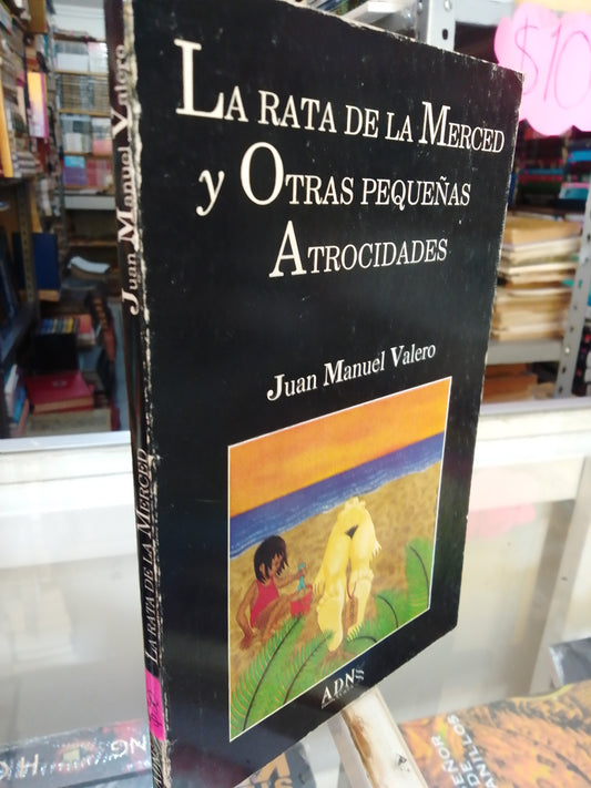 LA RATA DE LA MERCED Y OTRAS PEQUEÑAS ATROCIDADES POR JUAN MANUEL VALERO USADO NOVELAS JUAREZ