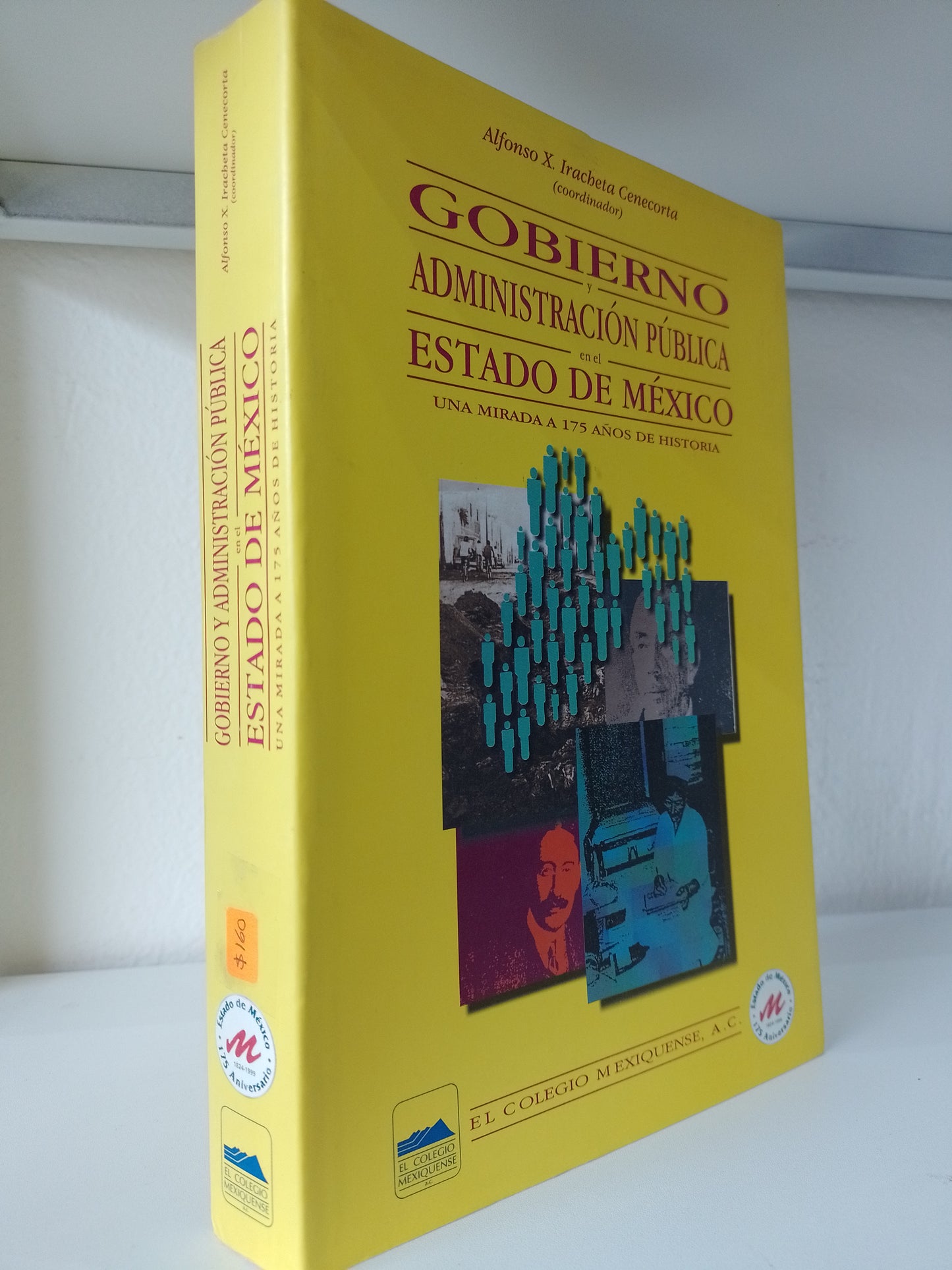 GOBIERNO ADMINISTRACION PUBLICA EN EL ESTADO DE MEXICO UNA MIRADA DE 175 ALOS DE HISTORIA POR ALFONSO X IRACHETA CRNECORTA USADO POLITICA JUAREZ 515