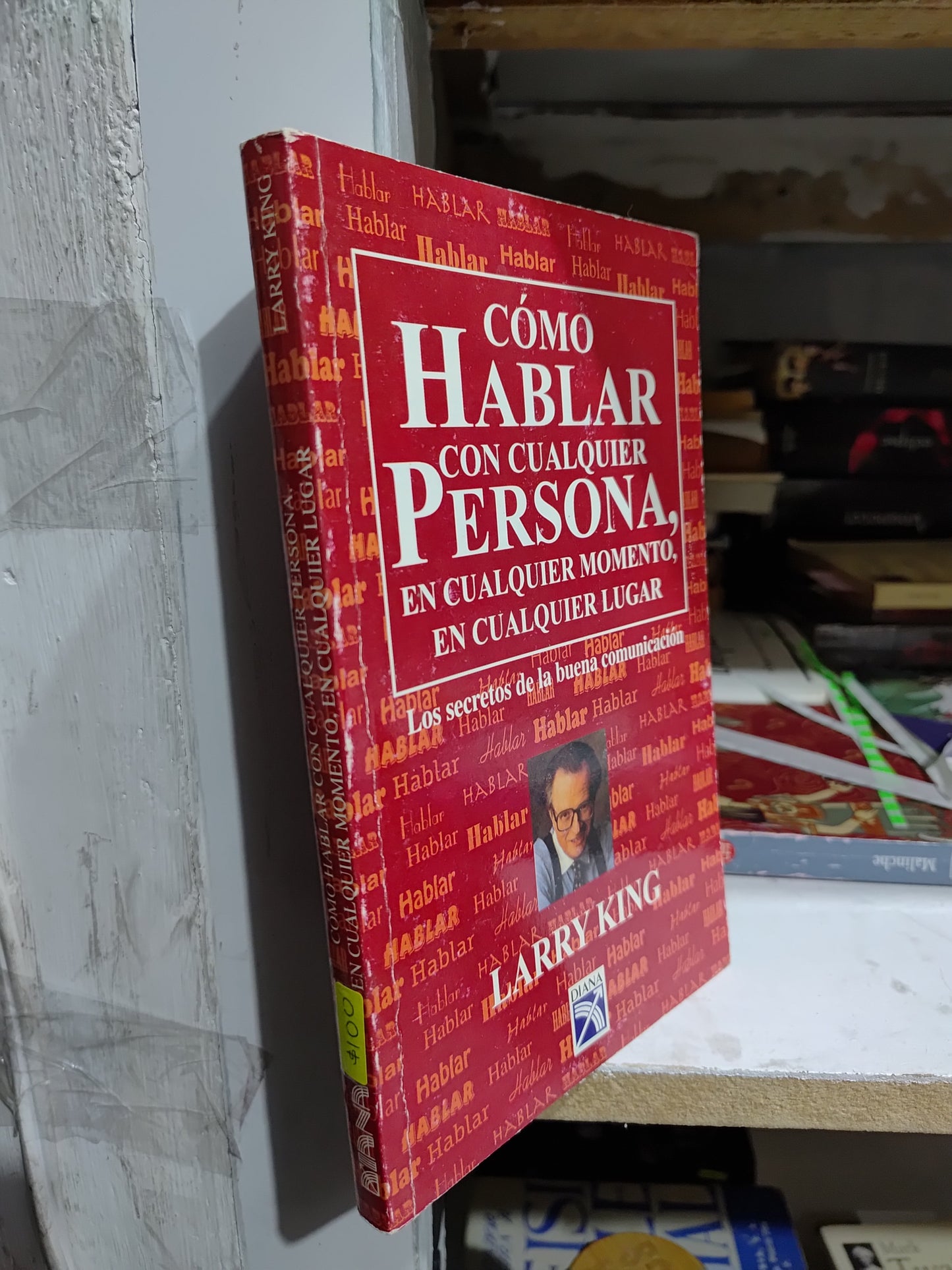 COMO HABLAR CON CUALQUIER PERSONA EN CUALQUIER MOMENTO EN CUALQUIER LUGAR POR LARRY KING USADO SUP PERSONAL JUAREZ