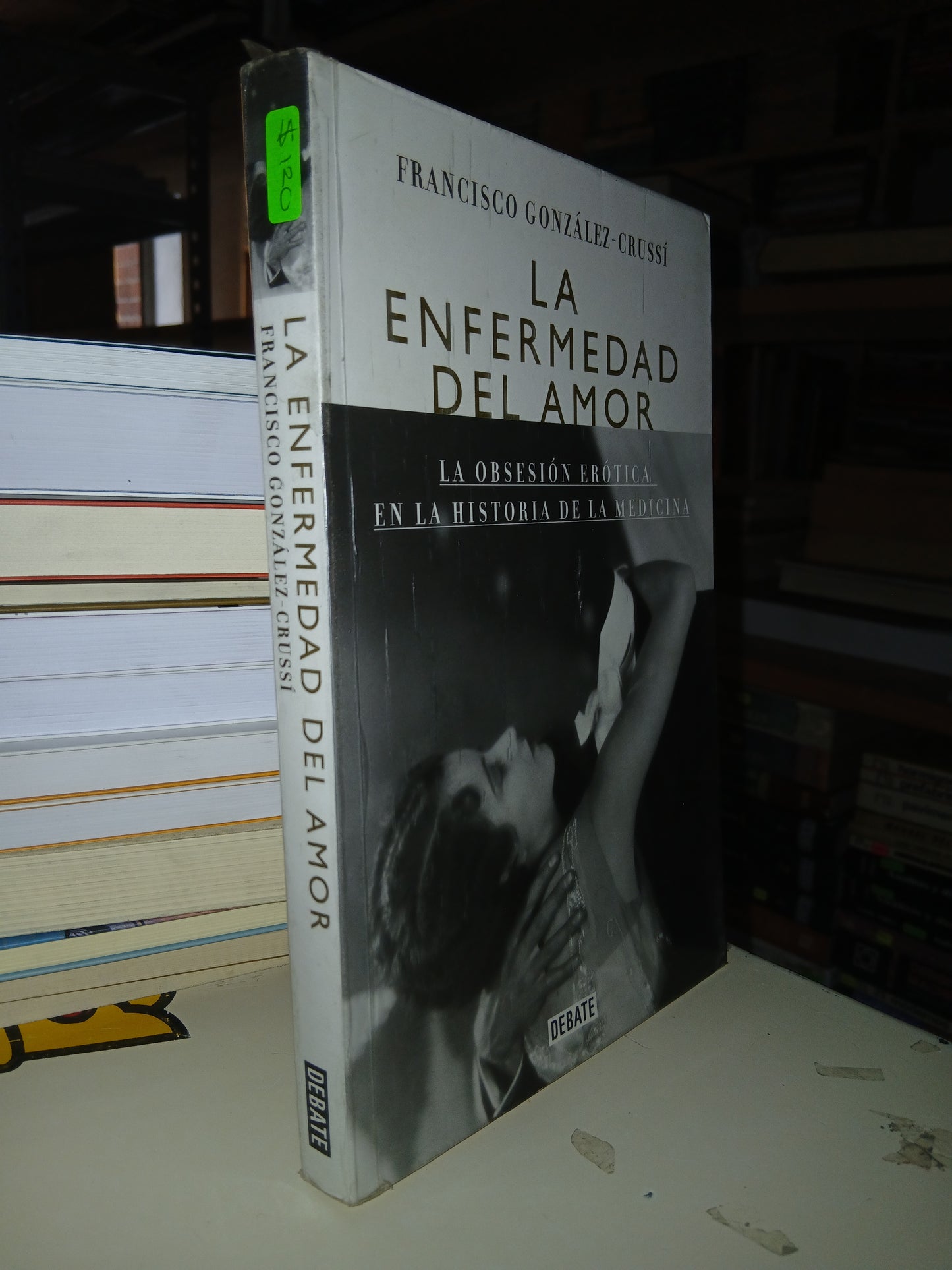 LA ENFERMEDAD DEL AMOR: LA OBSESIÓN ERÓTICA EN LA HISTORIA DE LA MEDICINA POR FRANCISCO GONZÁLEZ CRUSSI USADO NOVELA LITERARIO 207